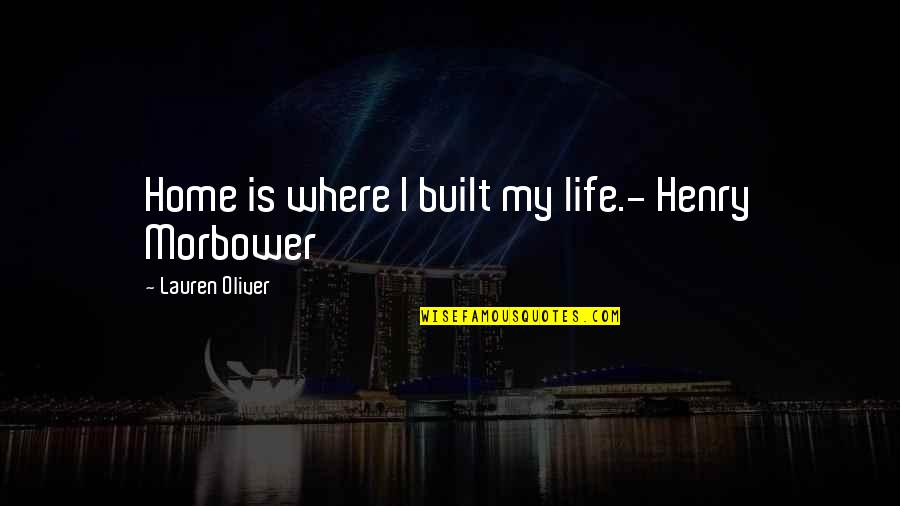 Bagicha Quotes By Lauren Oliver: Home is where I built my life.- Henry Bagicha Quotes By Lauren Oliver: Home is where I built my life.- Henry