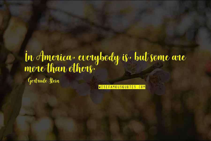 Bagilag Quotes By Gertrude Stein: In America, everybody is, but some are more Bagilag Quotes By Gertrude Stein: In America, everybody is, but some are more