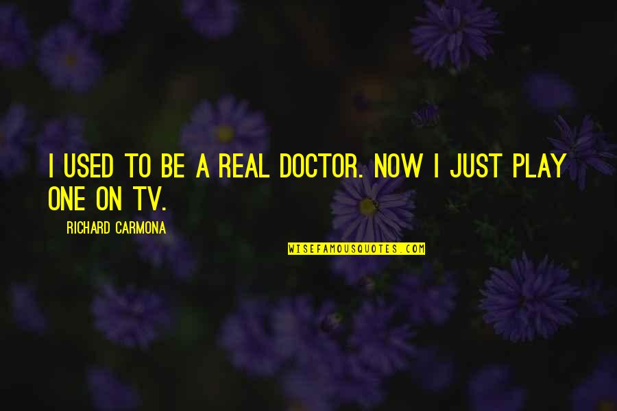 Bagilag Quotes By Richard Carmona: I used to be a real doctor. Now Bagilag Quotes By Richard Carmona: I used to be a real doctor. Now