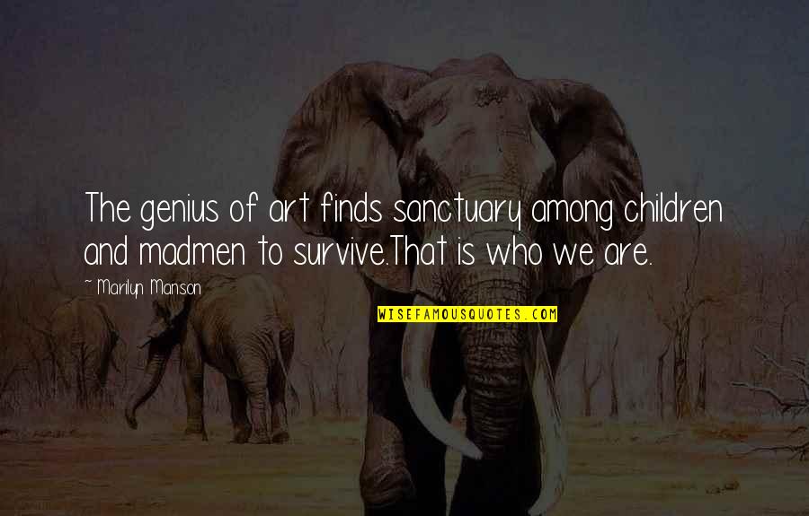 Baginal Discharge Quotes By Marilyn Manson: The genius of art finds sanctuary among children Baginal Discharge Quotes By Marilyn Manson: The genius of art finds sanctuary among children