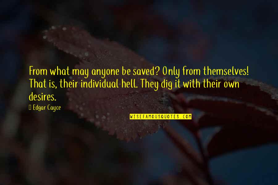 Baginski Brandt Quotes By Edgar Cayce: From what may anyone be saved? Only from