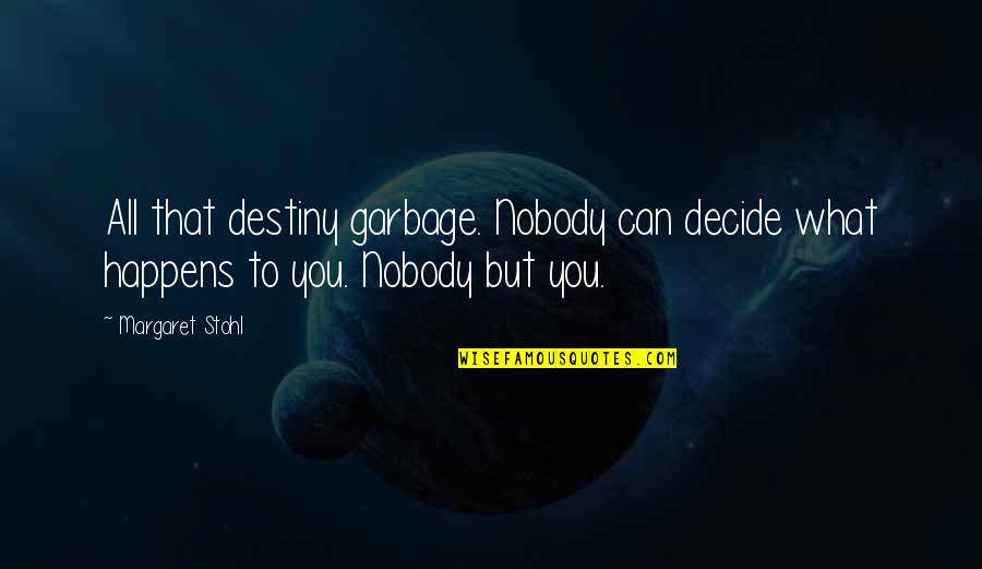 Bagline Quotes By Margaret Stohl: All that destiny garbage. Nobody can decide what