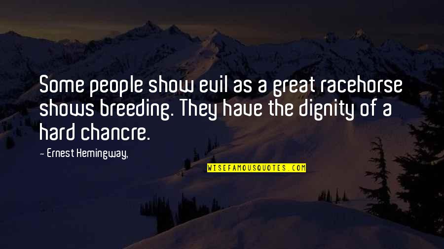 Baglione Research Quotes By Ernest Hemingway,: Some people show evil as a great racehorse