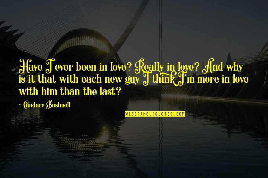 Baglioni Claudio Quotes By Candace Bushnell: Have I ever been in love? Really in Baglioni Claudio Quotes By Candace Bushnell: Have I ever been in love? Really in