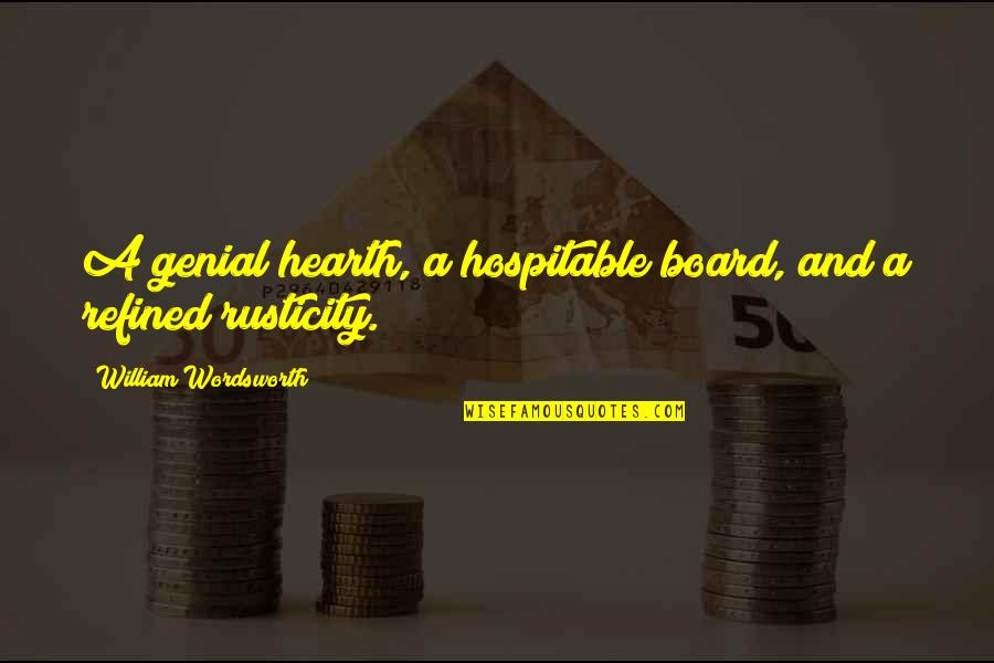 Baglioni Claudio Quotes By William Wordsworth: A genial hearth, a hospitable board, and a Baglioni Claudio Quotes By William Wordsworth: A genial hearth, a hospitable board, and a