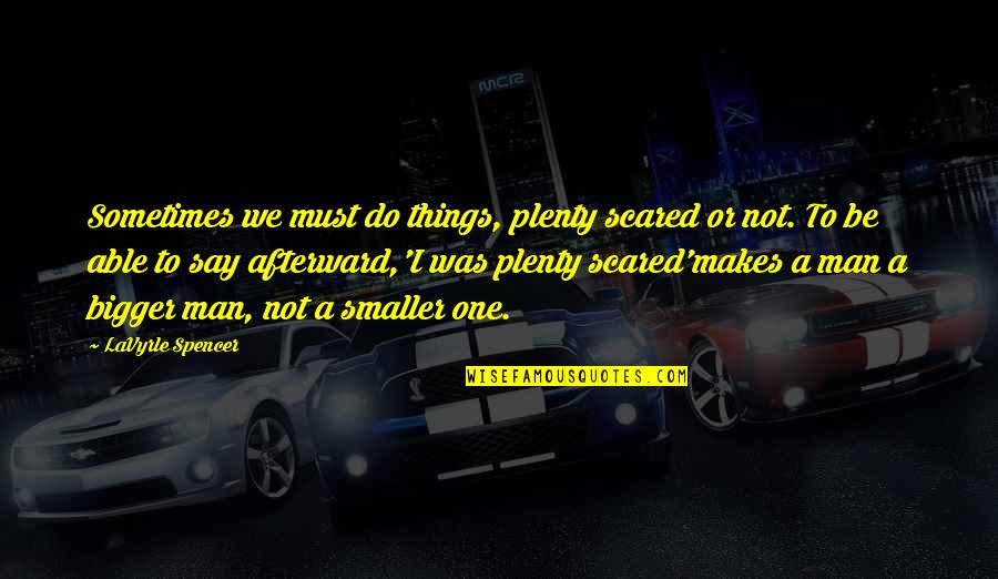 Baglioni Quotes By LaVyrle Spencer: Sometimes we must do things, plenty scared or