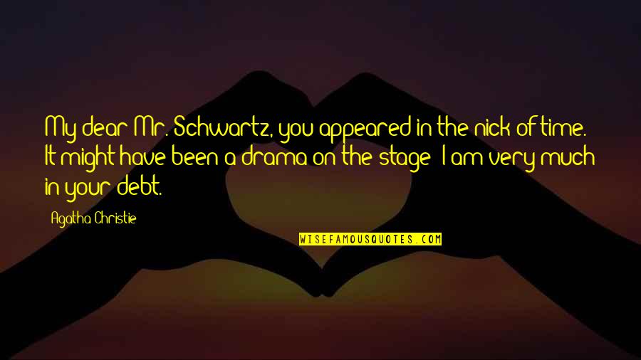 Baglivi And Cook Quotes By Agatha Christie: My dear Mr. Schwartz, you appeared in the Baglivi And Cook Quotes By Agatha Christie: My dear Mr. Schwartz, you appeared in the