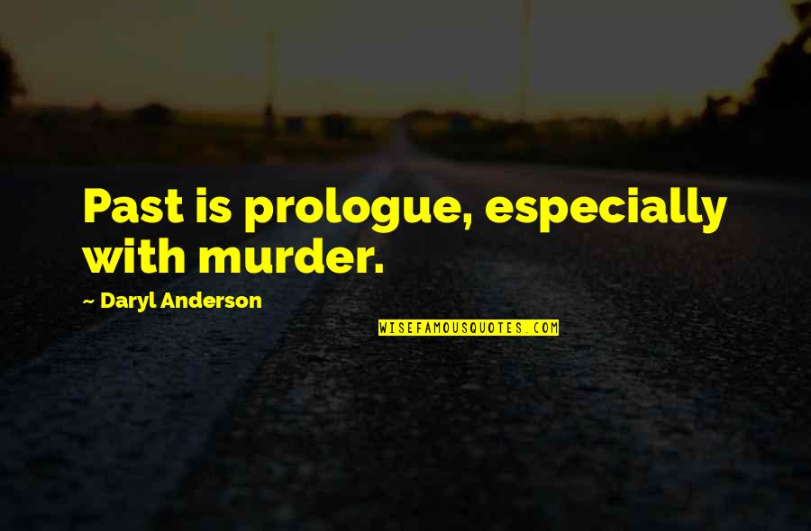 Baglivi Cook Quotes By Daryl Anderson: Past is prologue, especially with murder.