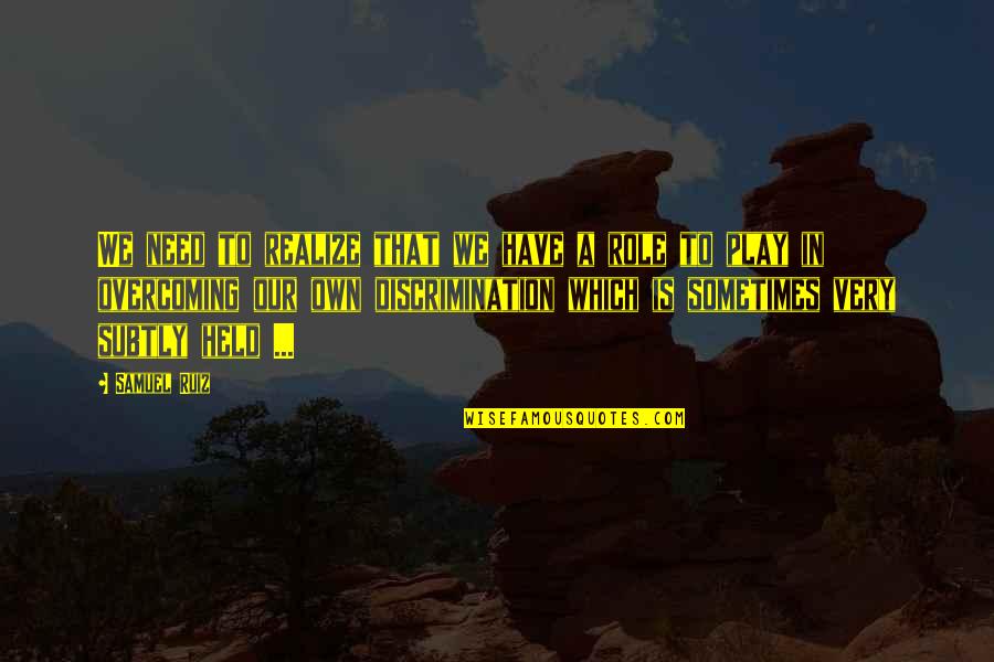 Bagnall Builders Quotes By Samuel Ruiz: We need to realize that we have a Bagnall Builders Quotes By Samuel Ruiz: We need to realize that we have a