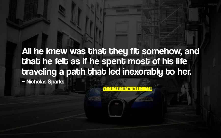 Bagnare Le Quotes By Nicholas Sparks: All he knew was that they fit somehow, Bagnare Le Quotes By Nicholas Sparks: All he knew was that they fit somehow,