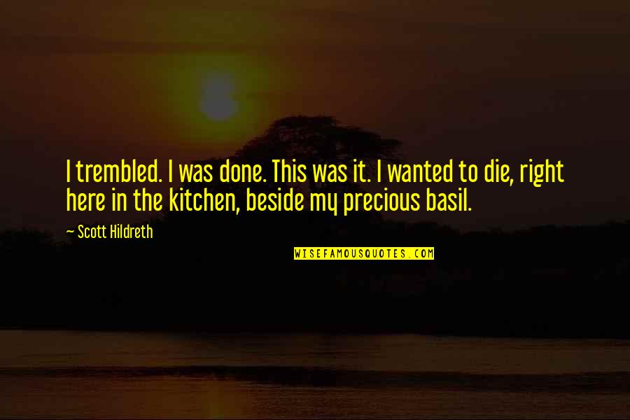 Bagnaregio Quotes By Scott Hildreth: I trembled. I was done. This was it.