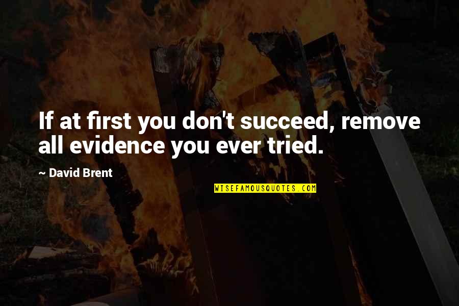 Bagnata Di Quotes By David Brent: If at first you don't succeed, remove all
