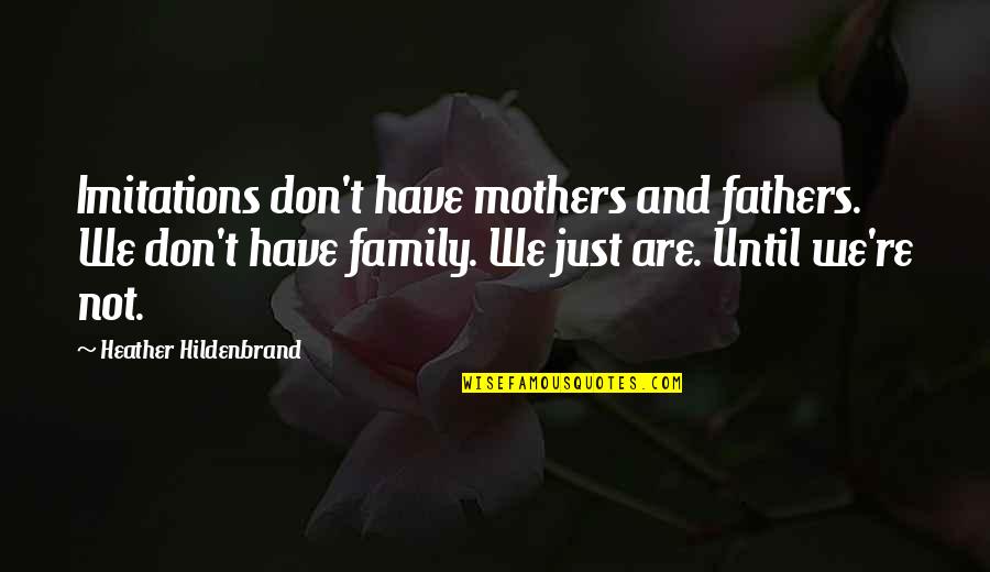 Bagnata Italian Quotes By Heather Hildenbrand: Imitations don't have mothers and fathers. We don't