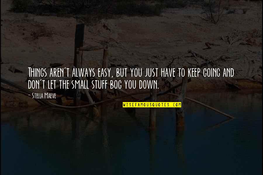 Bagnati Dal Sole Quotes By Stella Maeve: Things aren't always easy, but you just have Bagnati Dal Sole Quotes By Stella Maeve: Things aren't always easy, but you just have