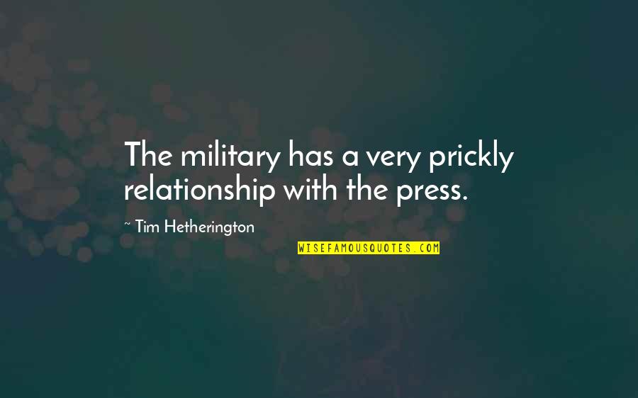 Bagnati Et Al Quotes By Tim Hetherington: The military has a very prickly relationship with