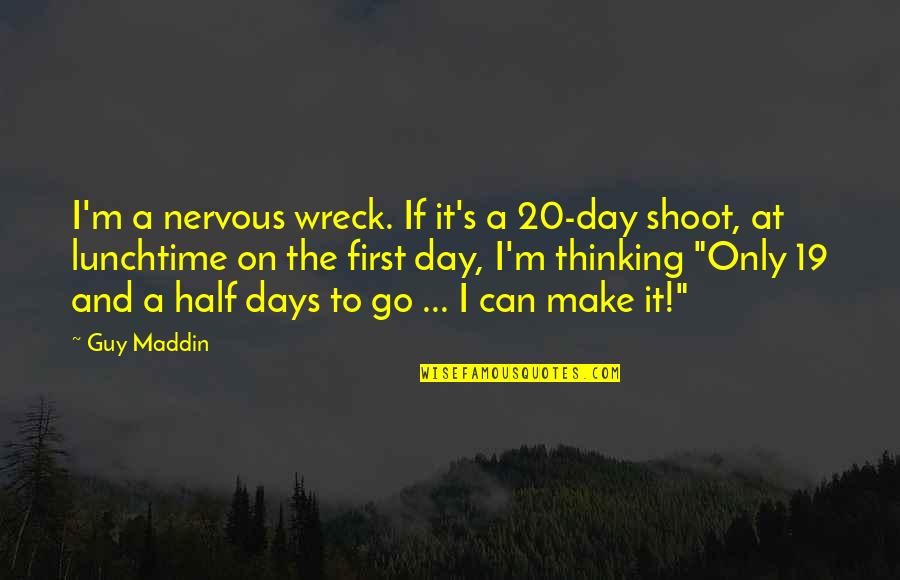 Bagness Quotes By Guy Maddin: I'm a nervous wreck. If it's a 20-day Bagness Quotes By Guy Maddin: I'm a nervous wreck. If it's a 20-day