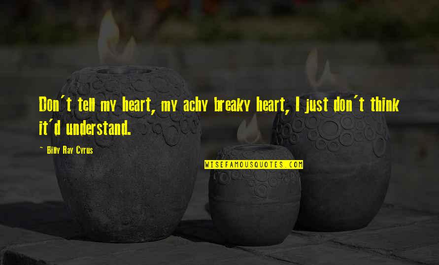 Bagniere Quotes By Billy Ray Cyrus: Don't tell my heart, my achy breaky heart,