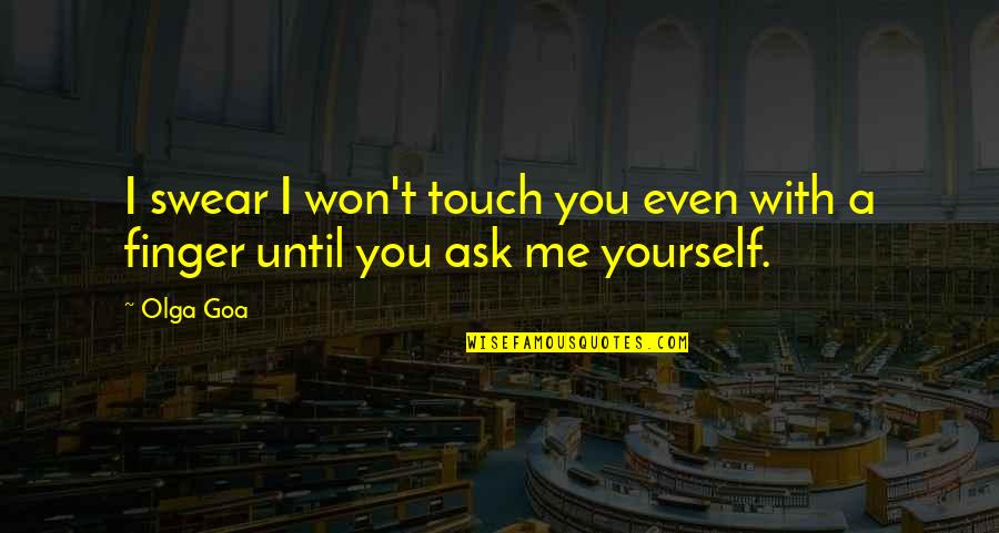 Bagniere Quotes By Olga Goa: I swear I won't touch you even with