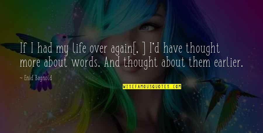 Bagnold Quotes By Enid Bagnold: If I had my life over again[, ]
