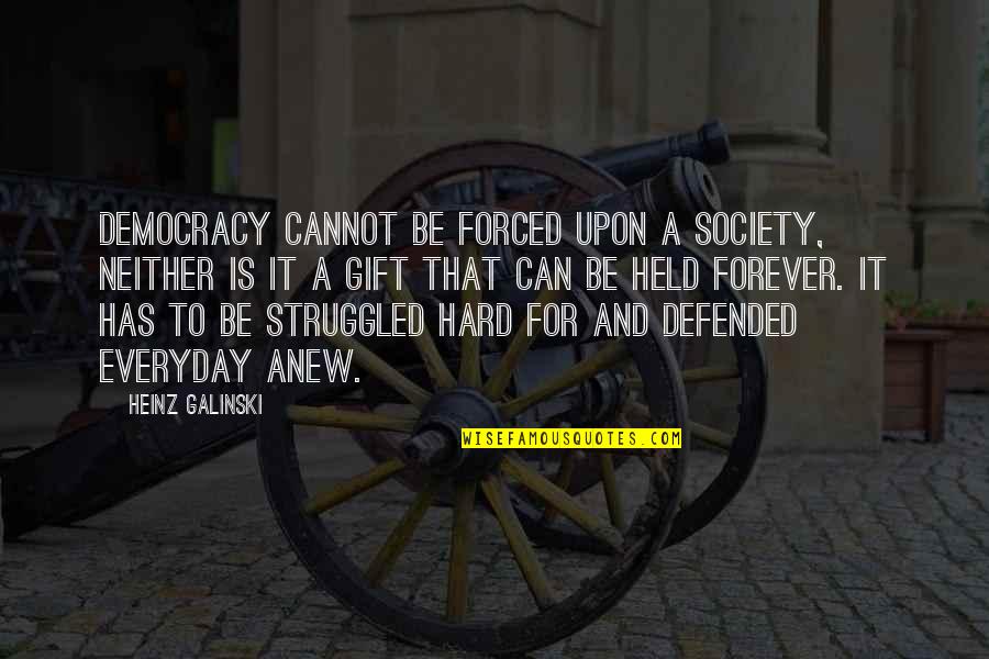Bago Ka Manghusga Quotes By Heinz Galinski: Democracy cannot be forced upon a society, neither