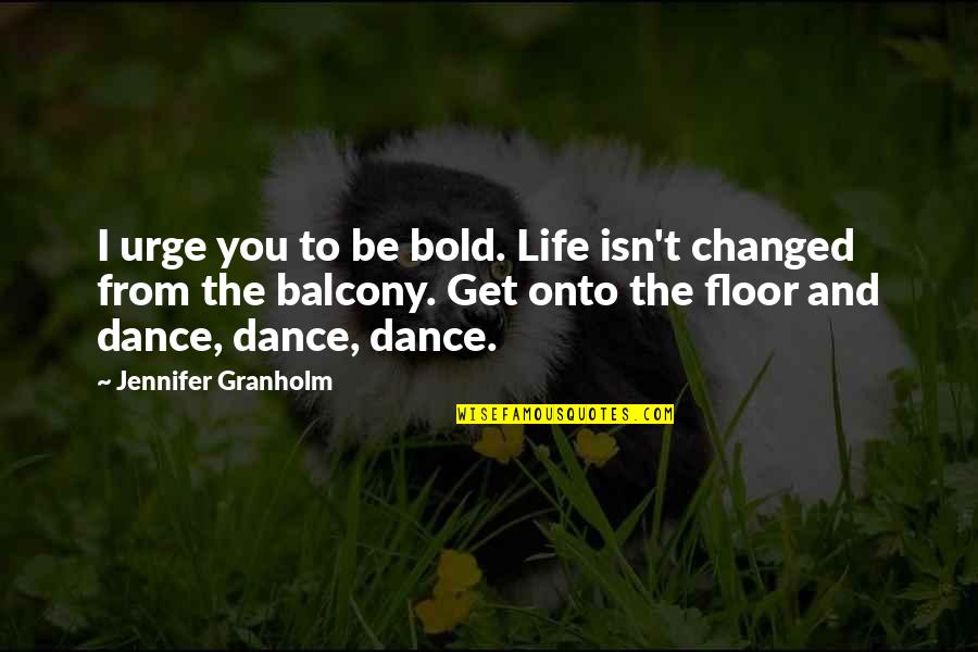 Bago Ka Manghusga Quotes By Jennifer Granholm: I urge you to be bold. Life isn't