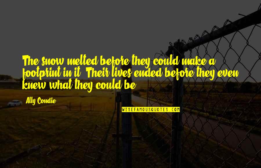 Bago Tagalog Quotes By Ally Condie: The snow melted before they could make a Bago Tagalog Quotes By Ally Condie: The snow melted before they could make a