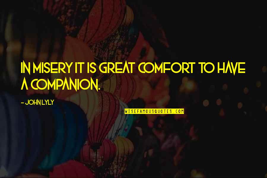 Bago Tagalog Quotes By John Lyly: In misery it is great comfort to have