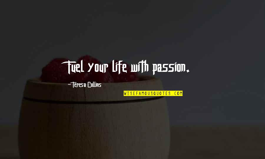 Bago Tagalog Quotes By Teresa Collins: Fuel your life with passion.