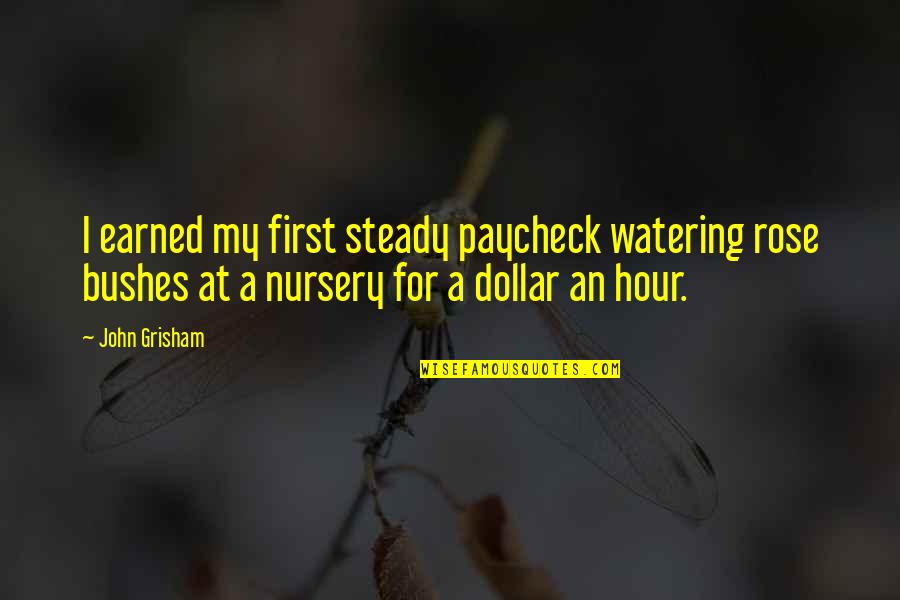 Bagong Love Quotes By John Grisham: I earned my first steady paycheck watering rose