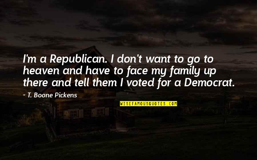 Bagong Love Quotes By T. Boone Pickens: I'm a Republican. I don't want to go