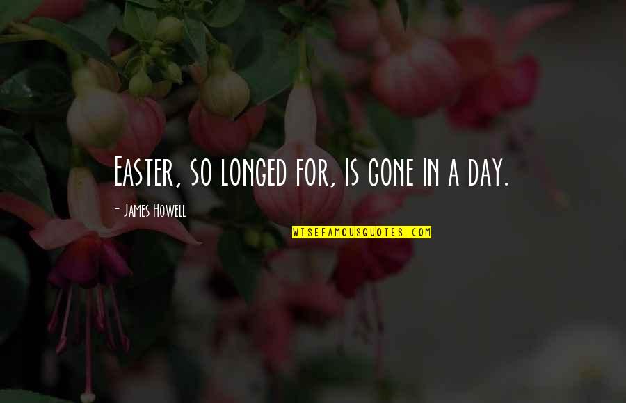 Bagoria Quotes By James Howell: Easter, so longed for, is gone in a