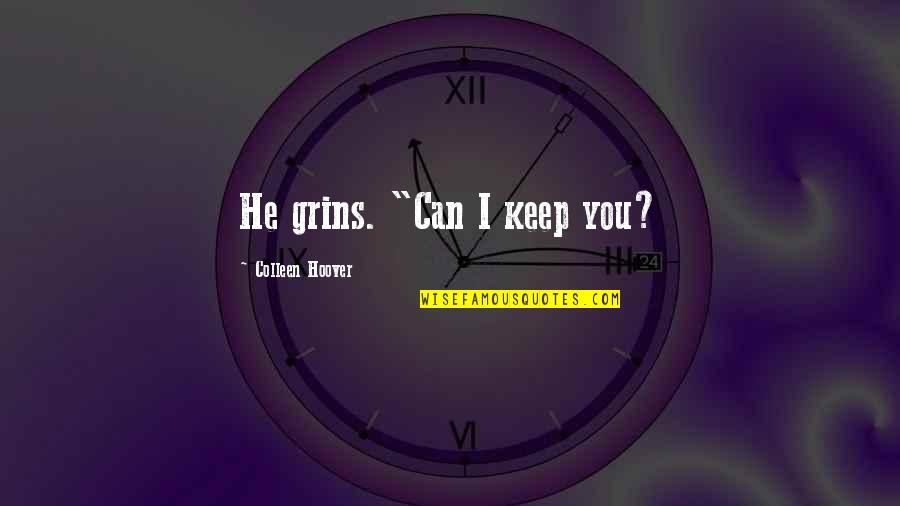 Bagosora Theoneste Quotes By Colleen Hoover: He grins. "Can I keep you?