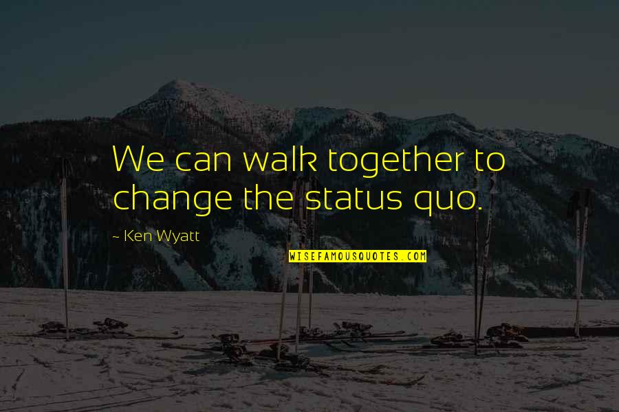 Bagossy Norbert Quotes By Ken Wyatt: We can walk together to change the status