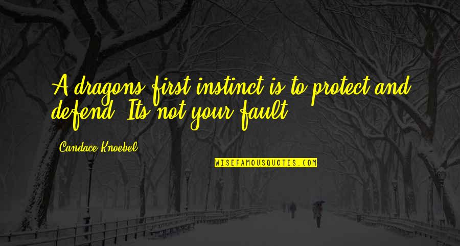 Bagot Quotes By Candace Knoebel: A dragons first instinct is to protect and