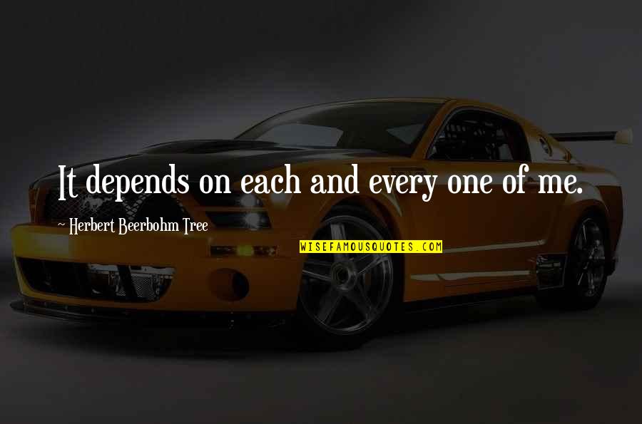 Bagout Quotes By Herbert Beerbohm Tree: It depends on each and every one of Bagout Quotes By Herbert Beerbohm Tree: It depends on each and every one of