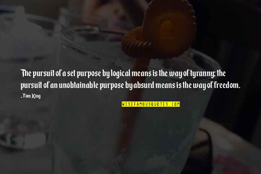 Bagpipe Band Quotes By Tom King: The pursuit of a set purpose by logical