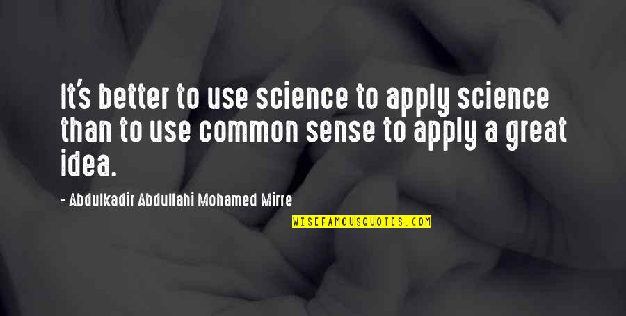 Bagration Parure Quotes By Abdulkadir Abdullahi Mohamed Mirre: It's better to use science to apply science
