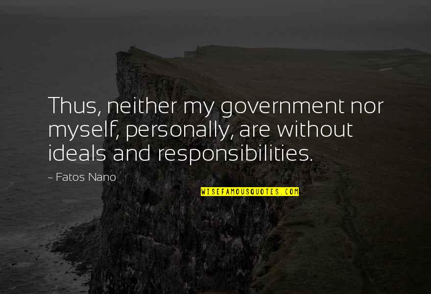 Bagrationi Gvino Quotes By Fatos Nano: Thus, neither my government nor myself, personally, are