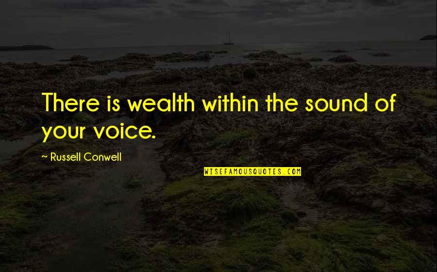 Bagrationi Street Quotes By Russell Conwell: There is wealth within the sound of your