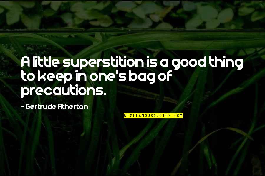 Bags That Keep Quotes By Gertrude Atherton: A little superstition is a good thing to Bags That Keep Quotes By Gertrude Atherton: A little superstition is a good thing to