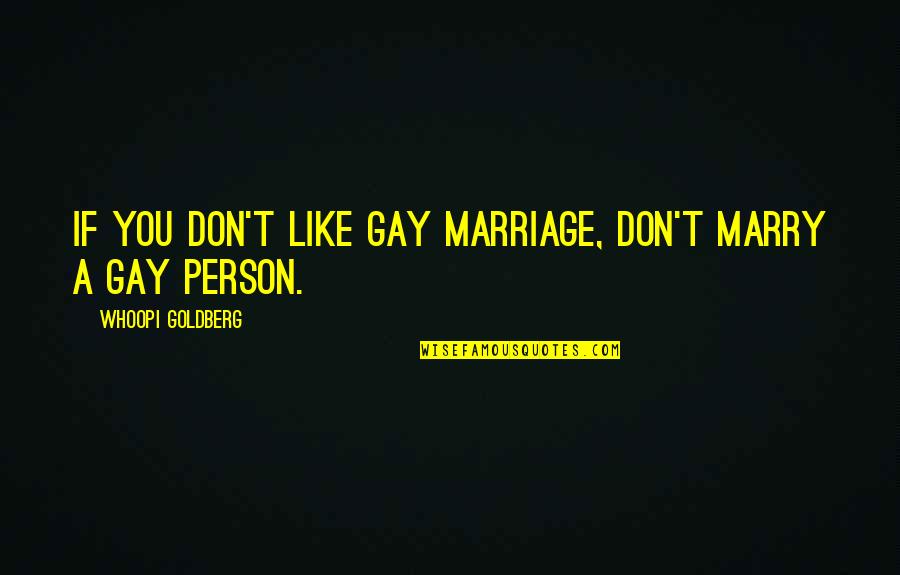 Bags Under The Eyes Quotes By Whoopi Goldberg: If You don't like Gay Marriage, Don't Marry