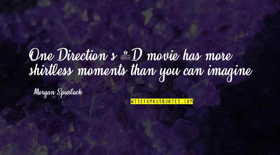 Bagsik Bagnet Quotes By Morgan Spurlock: One Direction's 3D movie has more shirtless moments