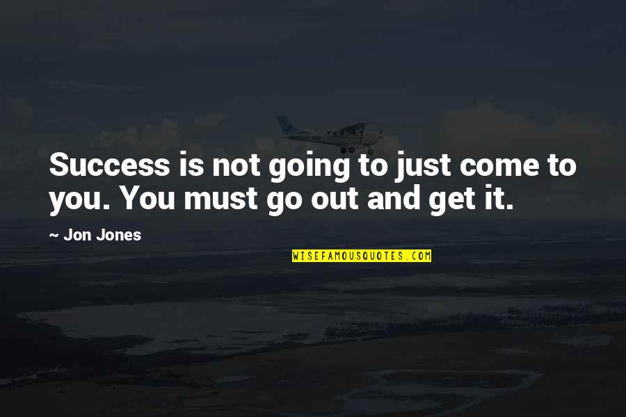 Bagtas Tanza Quotes By Jon Jones: Success is not going to just come to