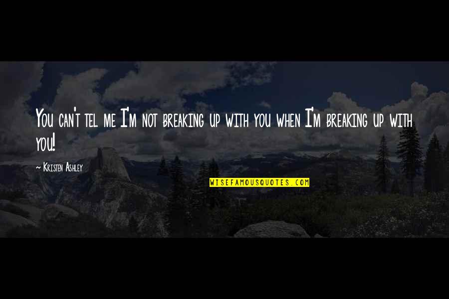 Bagues Masriera Quotes By Kristen Ashley: You can't tel me I'm not breaking up