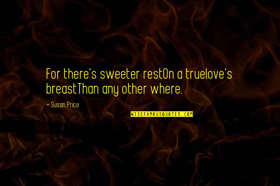 Baguettes Jewelry Quotes By Susan Price: For there's sweeter restOn a truelove's breastThan any
