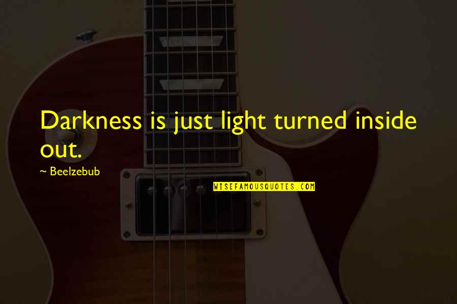 Baguio Feels Quotes By Beelzebub: Darkness is just light turned inside out. Baguio Feels Quotes By Beelzebub: Darkness is just light turned inside out.