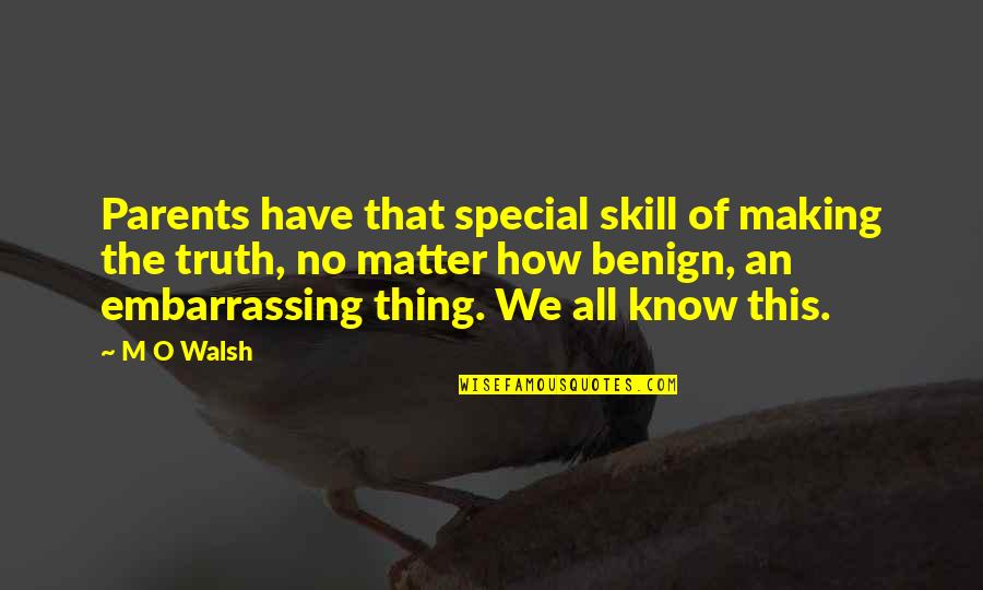 Baguio Feels Quotes By M O Walsh: Parents have that special skill of making the Baguio Feels Quotes By M O Walsh: Parents have that special skill of making the
