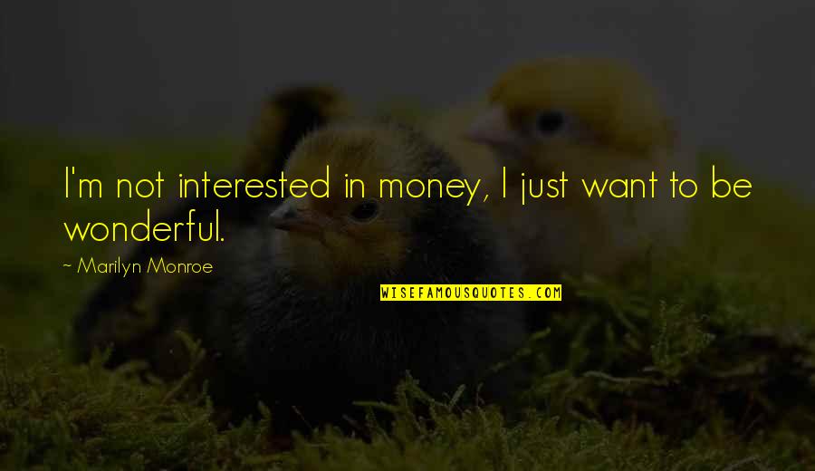 Baguio Feels Quotes By Marilyn Monroe: I'm not interested in money, I just want Baguio Feels Quotes By Marilyn Monroe: I'm not interested in money, I just want