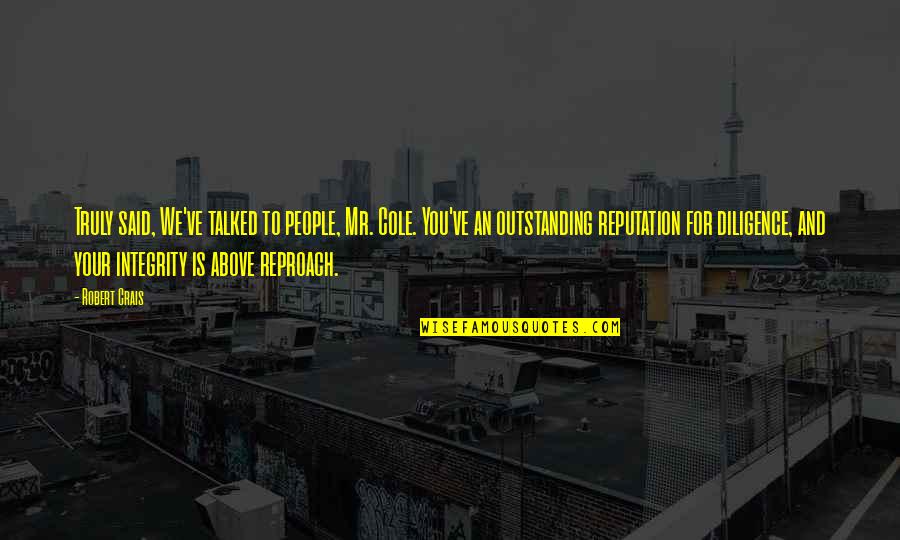 Baguio Trip Quotes By Robert Crais: Truly said, We've talked to people, Mr. Cole.