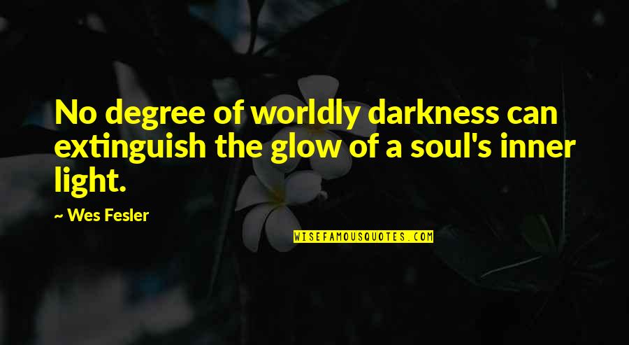 Baguley Hall Quotes By Wes Fesler: No degree of worldly darkness can extinguish the